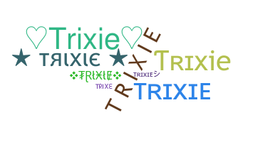 उपनाम - Trixie