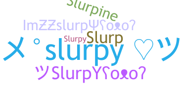 उपनाम - slurpy